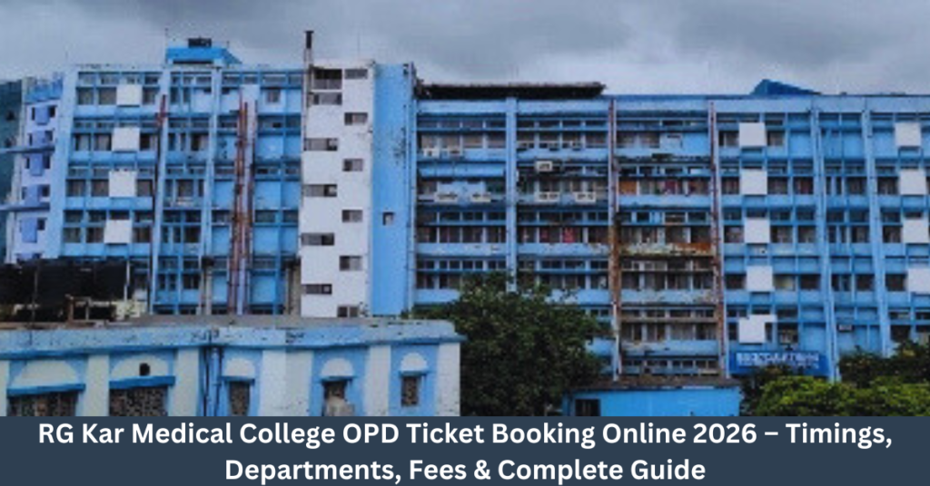 RG Kar Medical College OPD Ticket Booking Online 2026 – Timings, Departments, Fees & Complete GuideRG Kar Medical College OPD Ticket Booking Online 2026 – Timings, Departments, Fees & Complete Guide