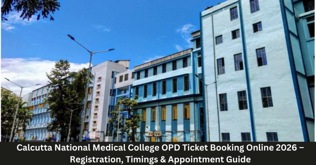 Calcutta National Medical College OPD Ticket Booking Online 2026 – Registration, Timings & Appointment Guide